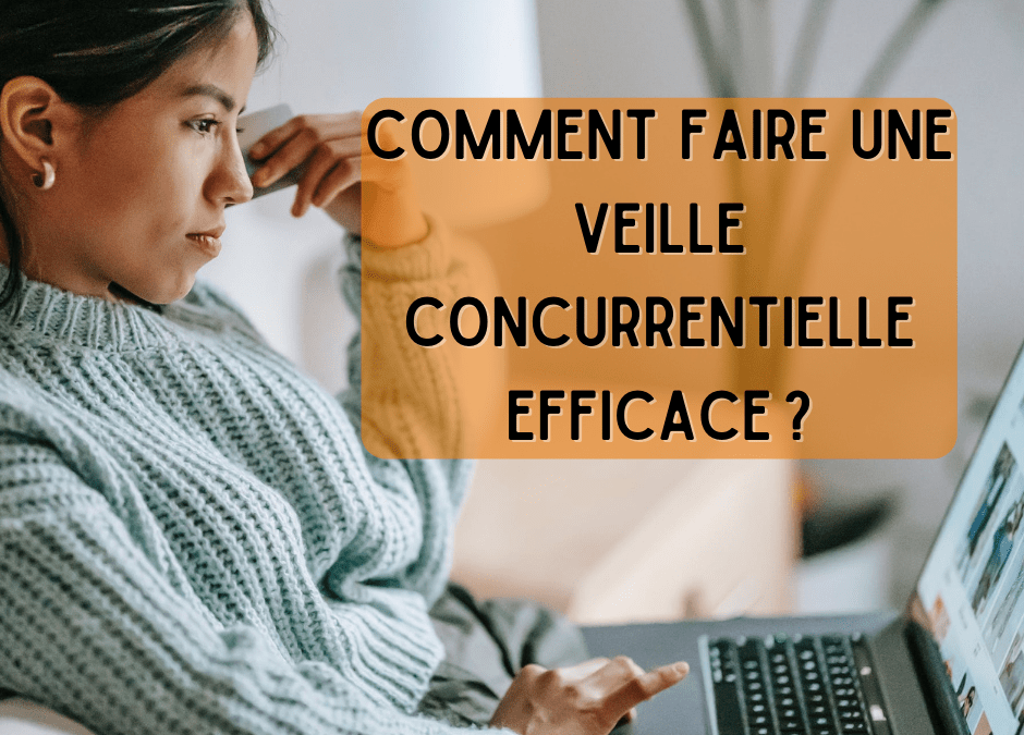 Comment faire une veille concurrentielle efficace ?